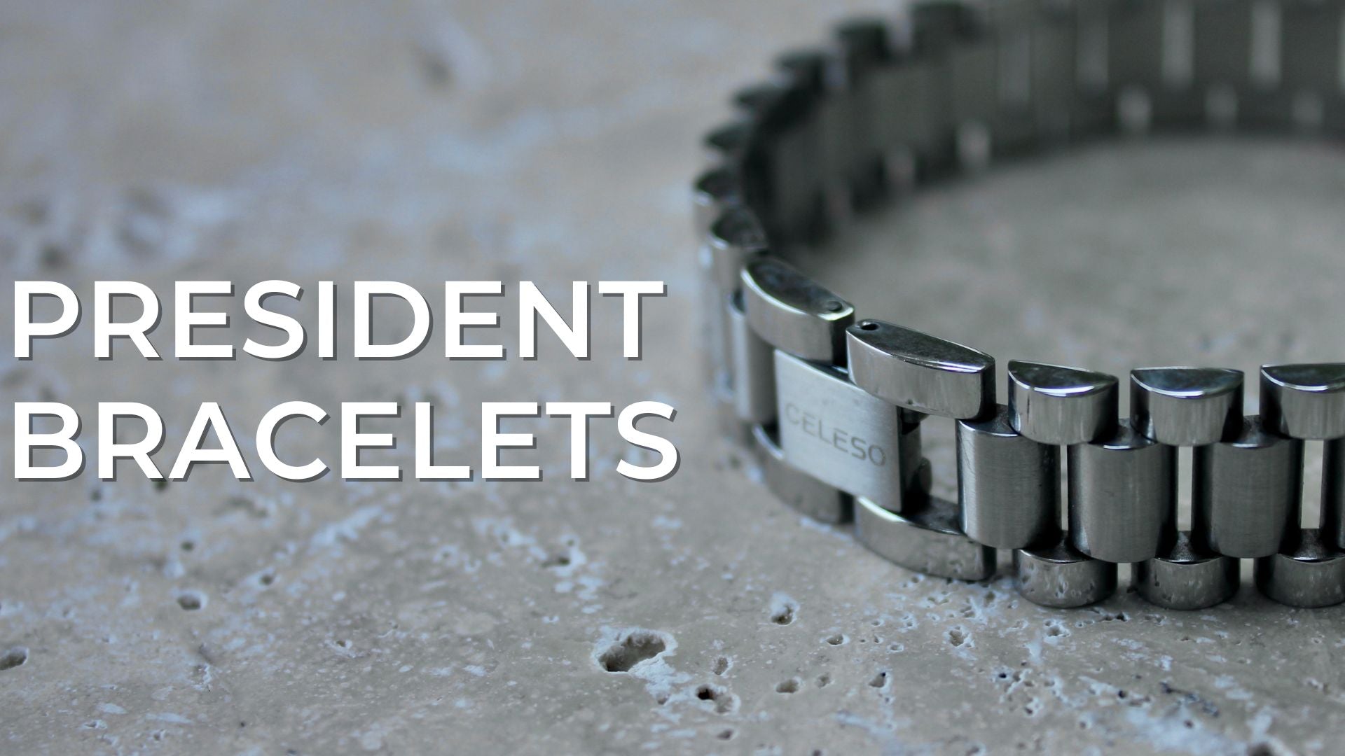 THE PRESIDENT BRACELET - Celeso